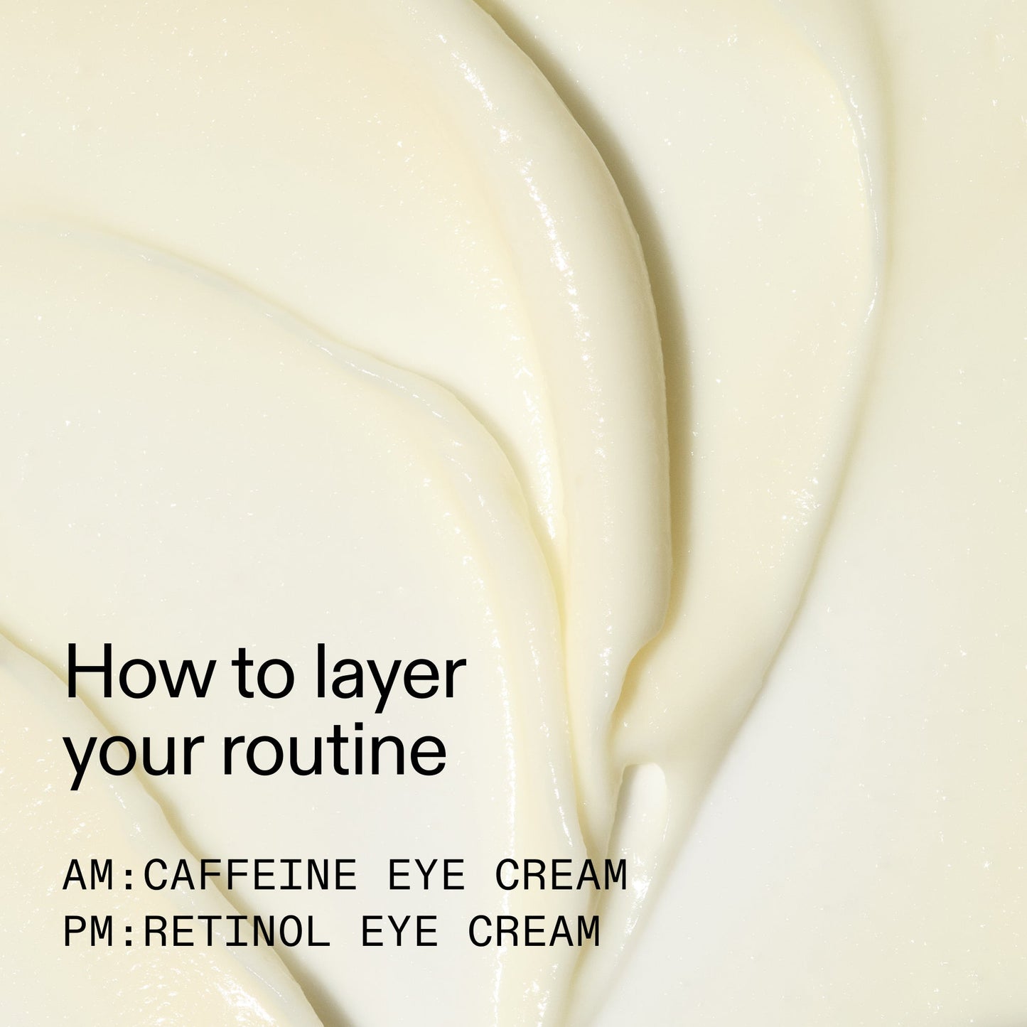 caffeine-retinol-eye-cream-duo-t2 Tired_Eyes_Duo_How_to_layer_2000x2000_4b85d2b7-1b00-4836-b675-77baa8d8e0b0.jpg