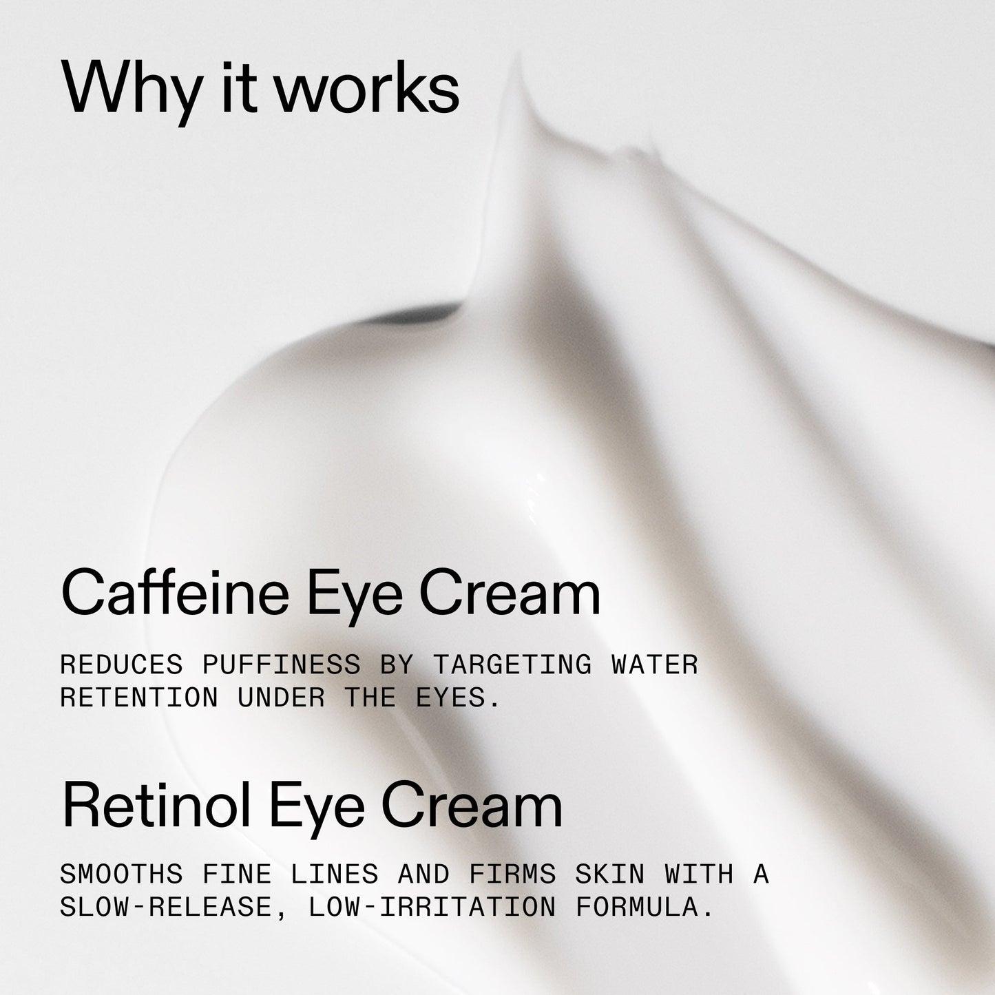 caffeine-retinol-eye-cream-duo-t2 Tired_Eyes_Duo_Why_it_works_2000x2000_de4123f2-67bf-4a7f-83c5-3c982686af46.jpg